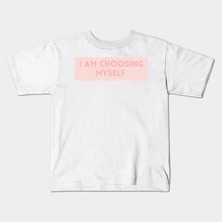 I am choosing myself in pink - Life Quotes Kids T-Shirt